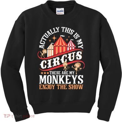 Actually This Is My Circus These Are Monkeys Monkey Lover Kids Sweatshirt