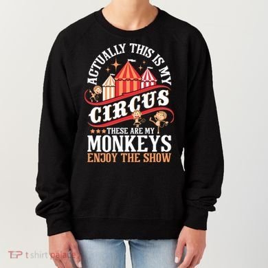 Actually This Is My Circus These Are Monkeys Monkey Lover Women's Sweatshirt