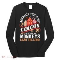 Actually This Is My Circus These Are Monkeys Monkey Lover Long Sleeve Shirt thumb 0