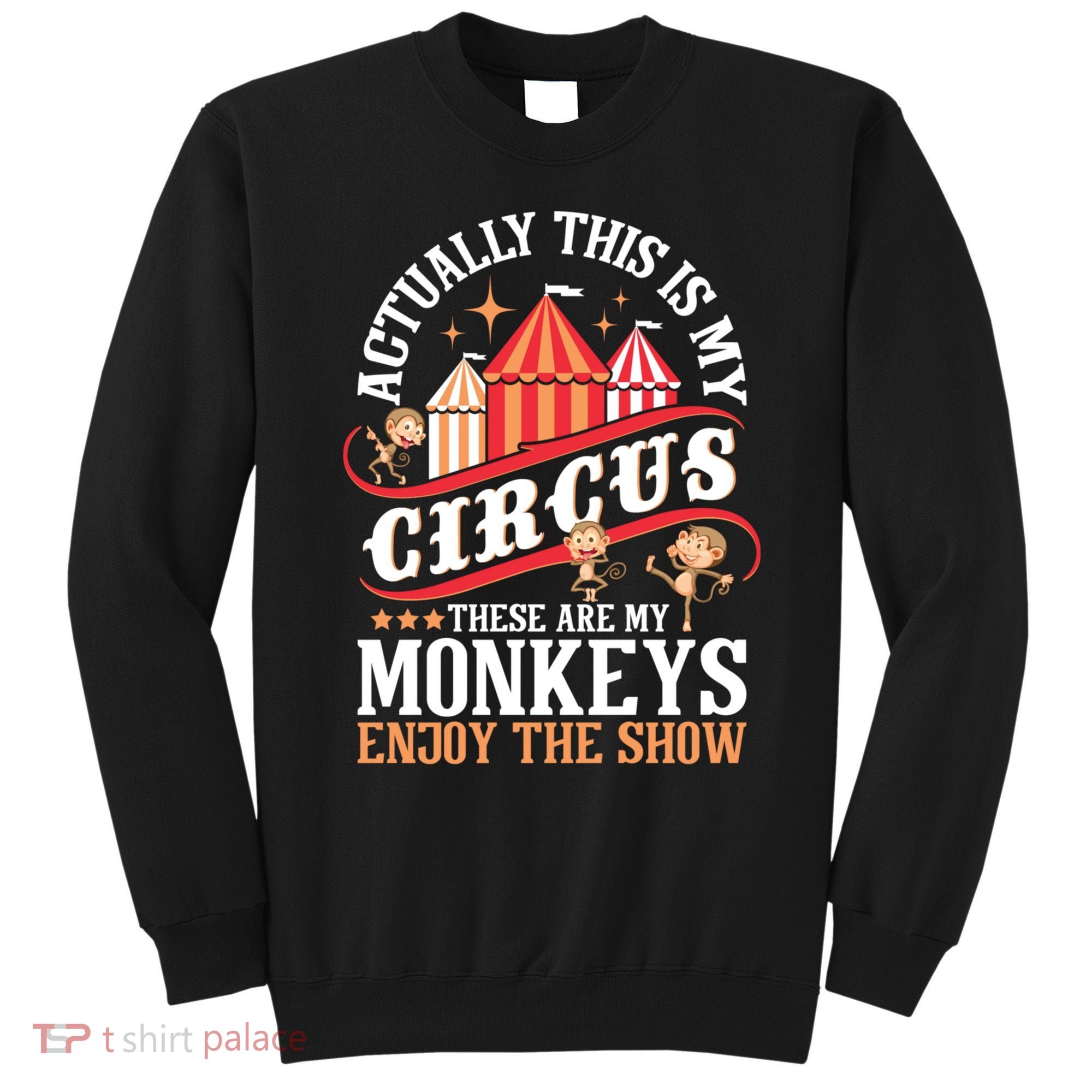 Actually This Is My Circus These Are Monkeys Monkey Lover Sweatshirt