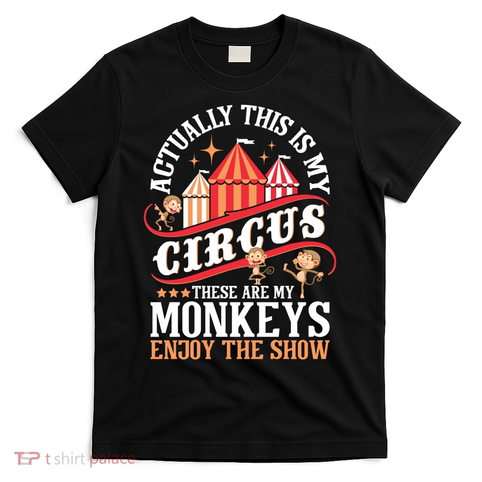 Actually This Is My Circus These Are Monkeys Monkey Lover T-Shirt