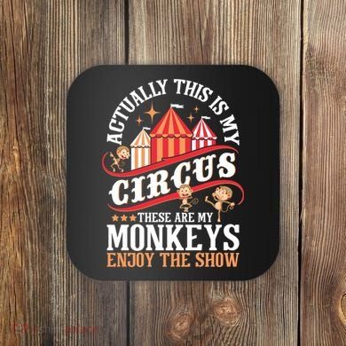 Actually This Is My Circus These Are Monkeys Monkey Lover Coaster