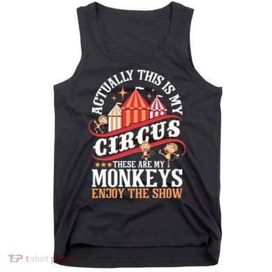 Actually This Is My Circus These Are Monkeys Monkey Lover Tank Top
