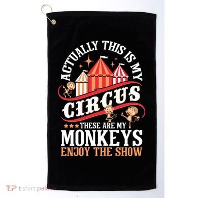 Actually This Is My Circus These Are Monkeys Monkey Lover Golf Towel