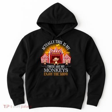 Actually This Is My Circus These Are Monkeys Monkey Lover Hoodie