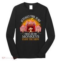 Actually This Is My Circus These Are Monkeys Monkey Lover Long Sleeve Shirt thumb 0