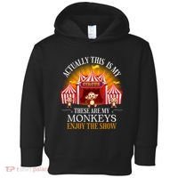 Actually This Is My Circus These Are Monkeys Monkey Lover Toddler Hoodie thumb 0