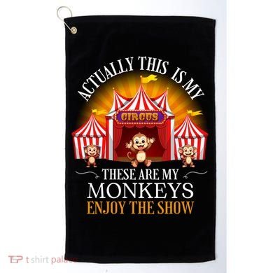 Actually This Is My Circus These Are Monkeys Monkey Lover Golf Towel