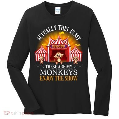 Actually This Is My Circus These Are Monkeys Monkey Lover Women's Long Sleeve Shirt