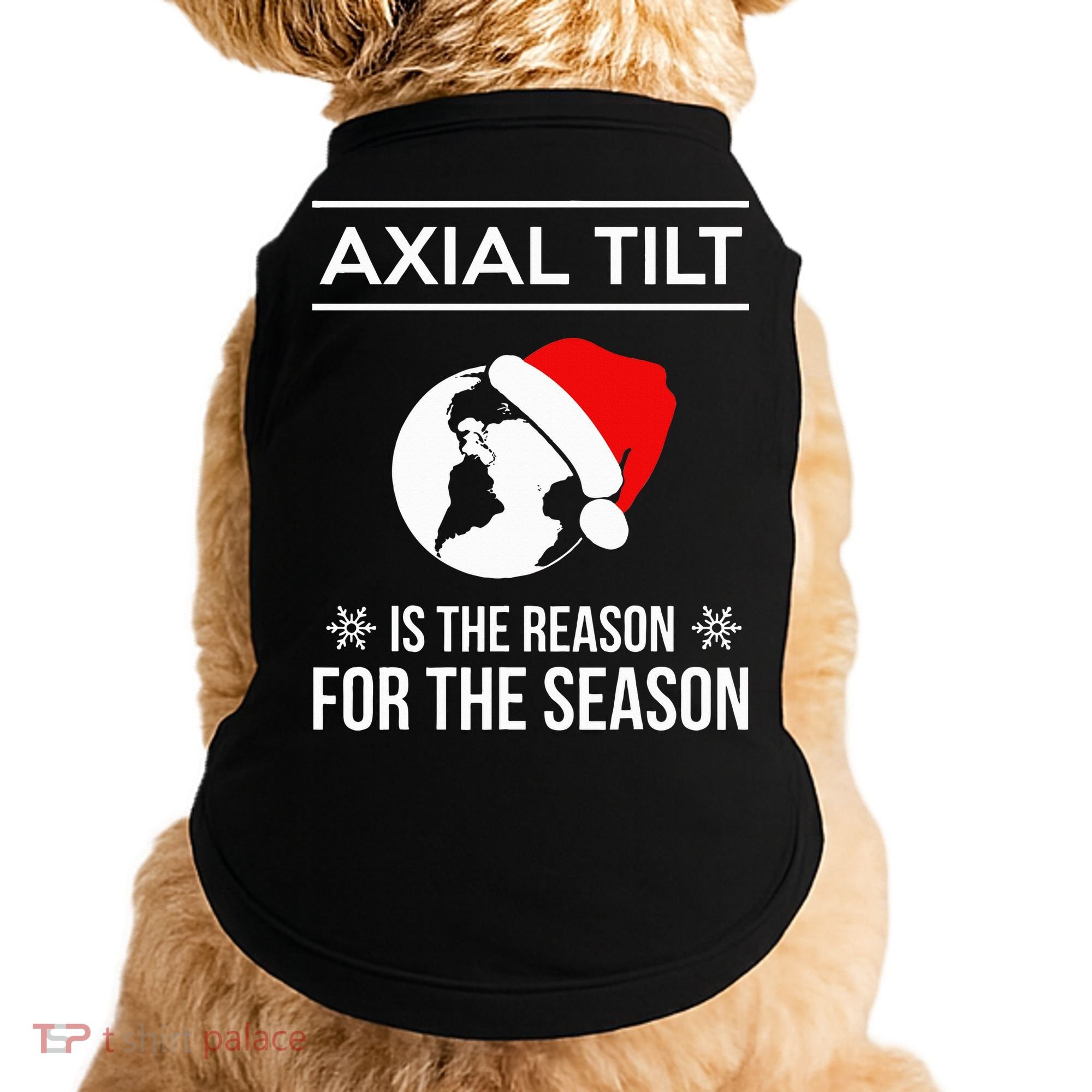 Axial Tilt Is The Reason For The Season Xmas Doggie Tank