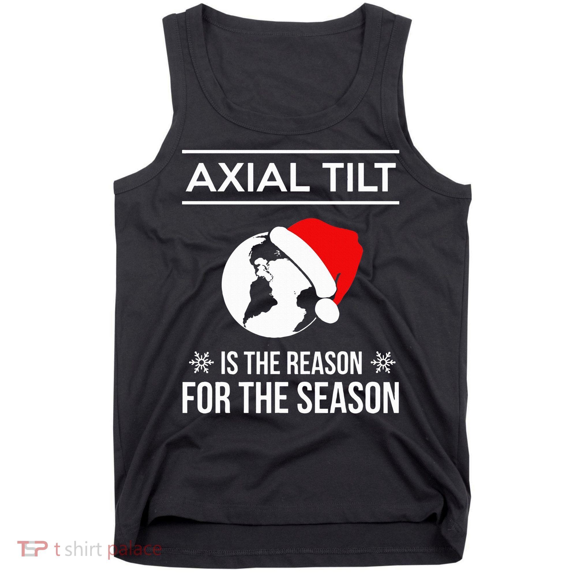 Axial Tilt Is The Reason For The Season Xmas Tank Top