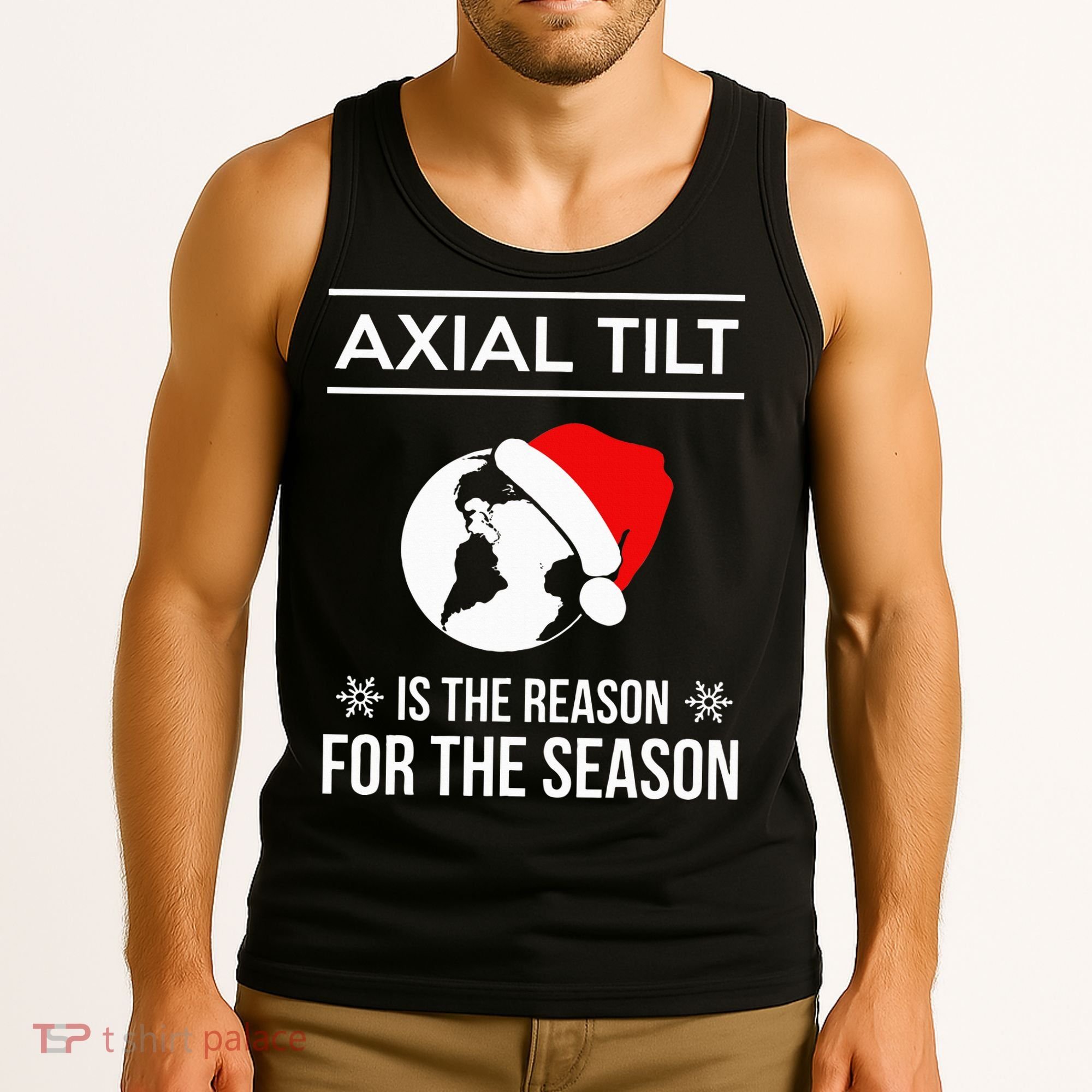 Axial Tilt Is The Reason For The Season Xmas Tank Top