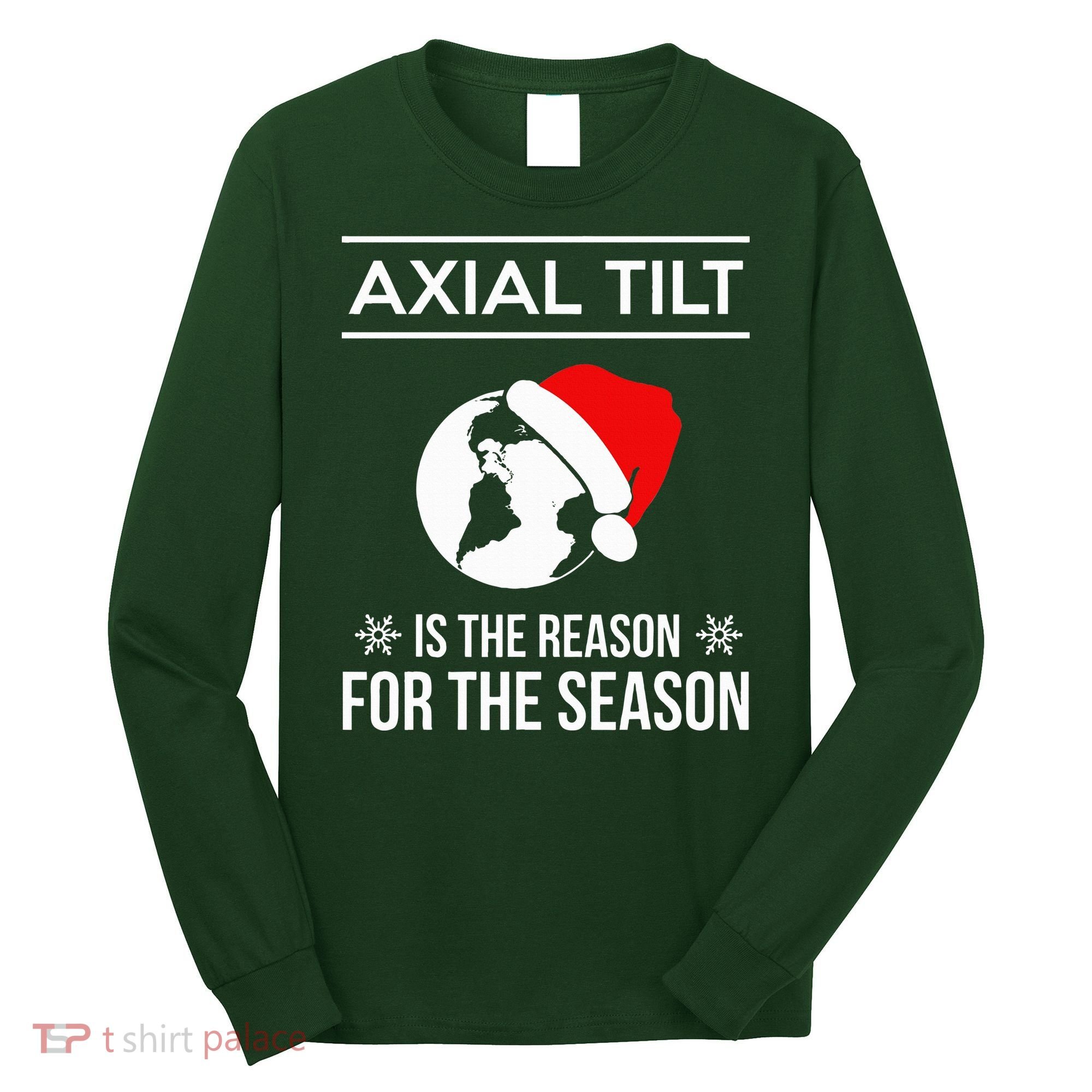 Axial Tilt Is The Reason For The Season Xmas Long Sleeve Shirt