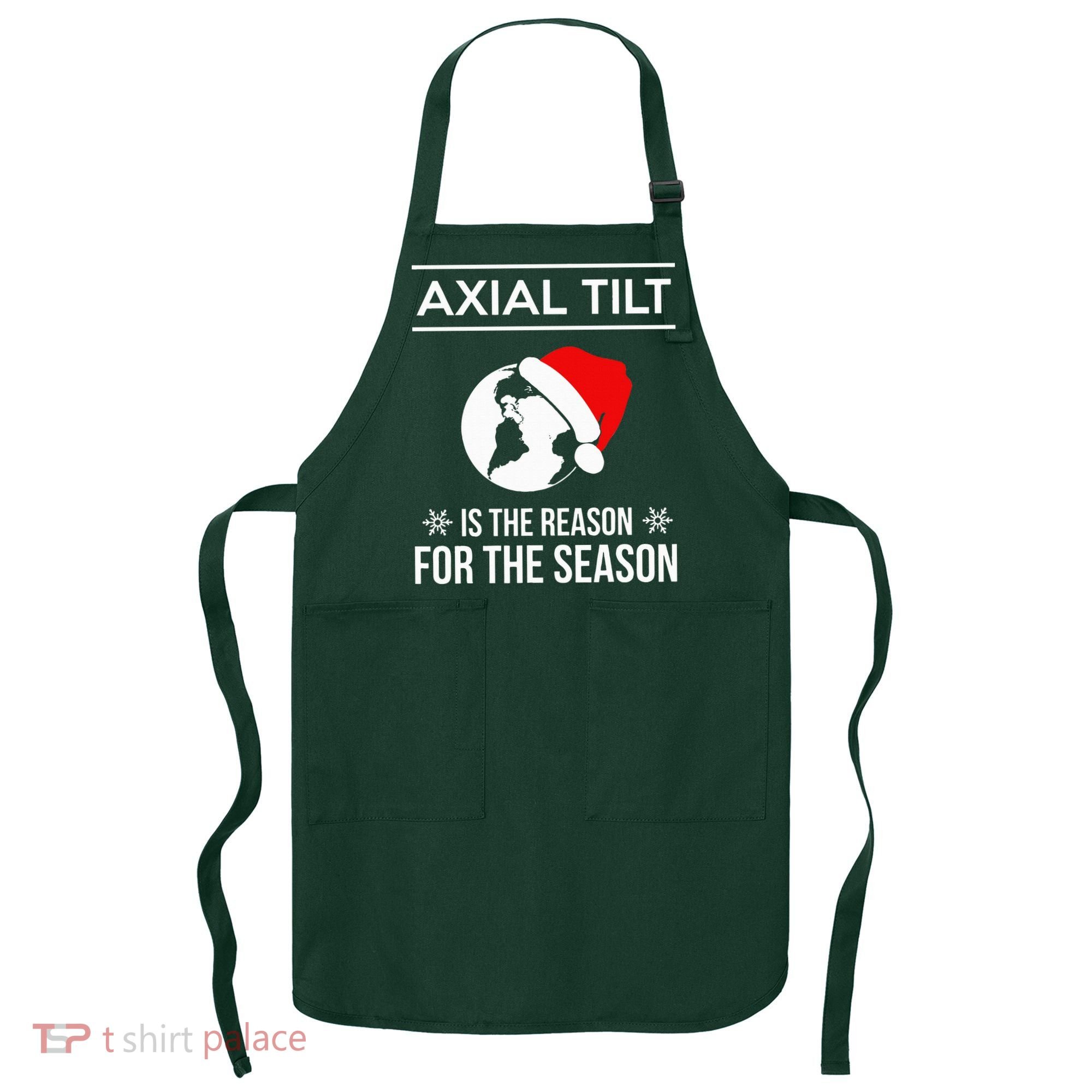 Axial Tilt Is The Reason For The Season Xmas Apron