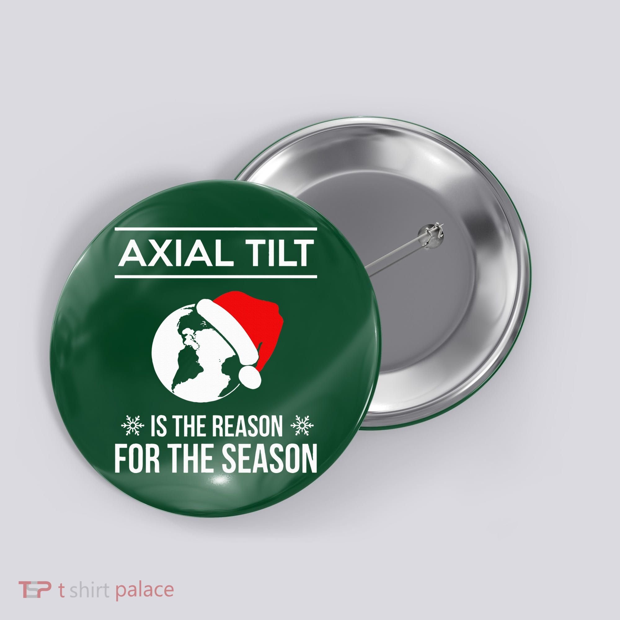Axial Tilt Is The Reason For The Season Xmas Button