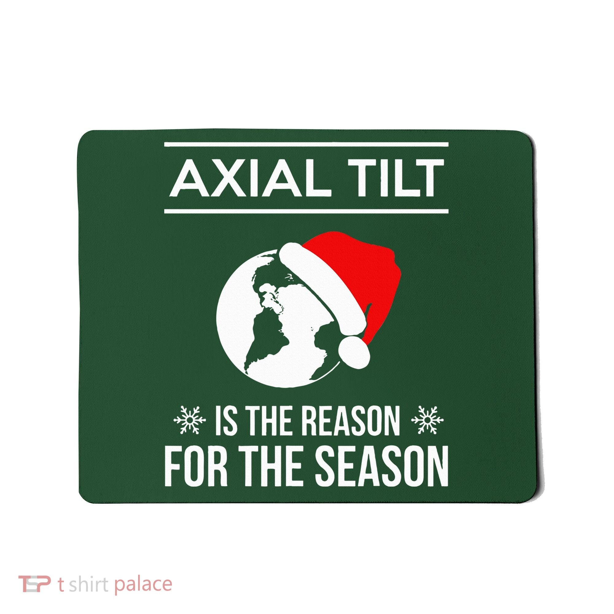 Axial Tilt Is The Reason For The Season Xmas Mousepad