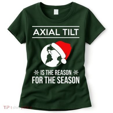 Axial Tilt Is The Reason For The Season Xmas Women's T-Shirt