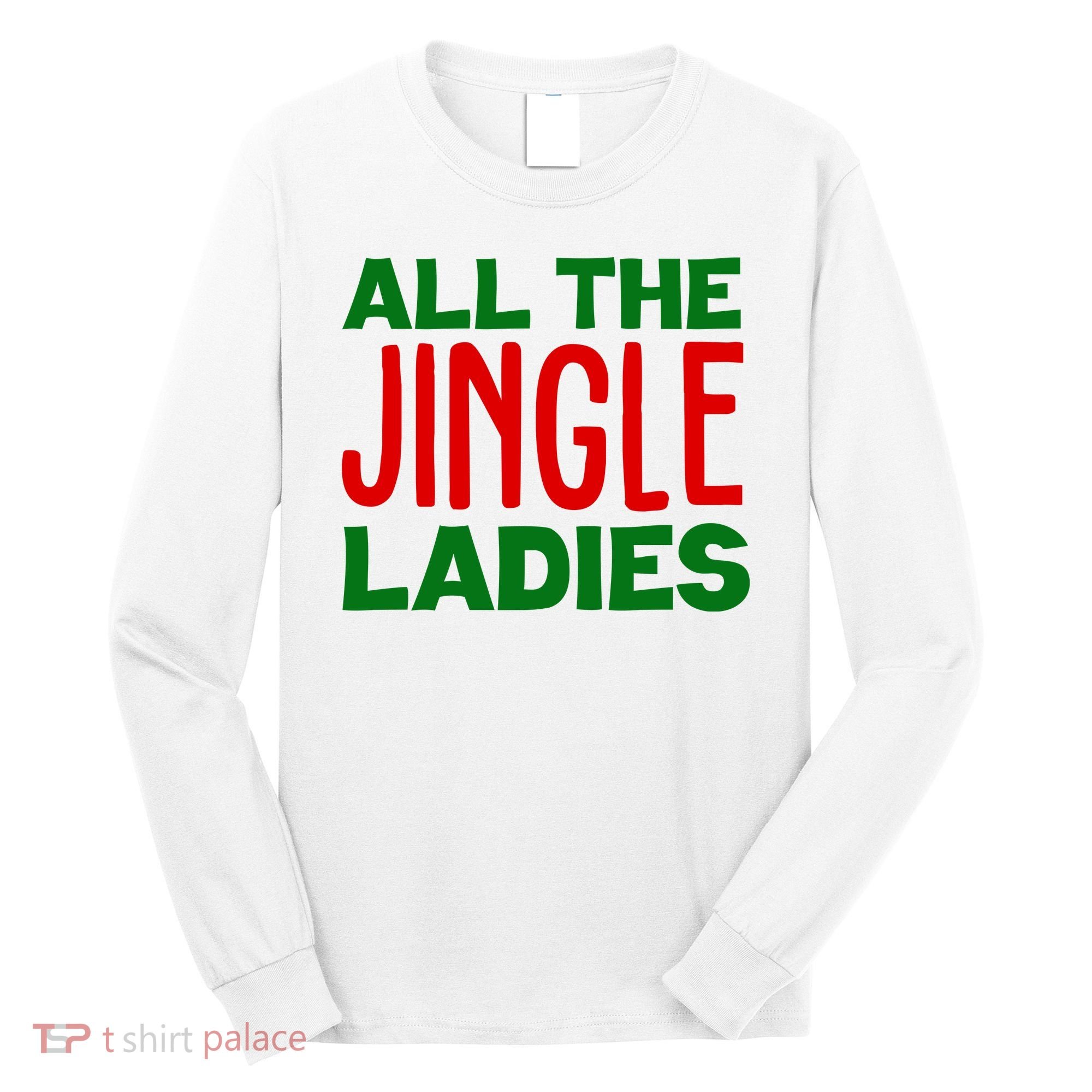 All The Jingle Ladies Funny Christmas Long Sleeve Shirt