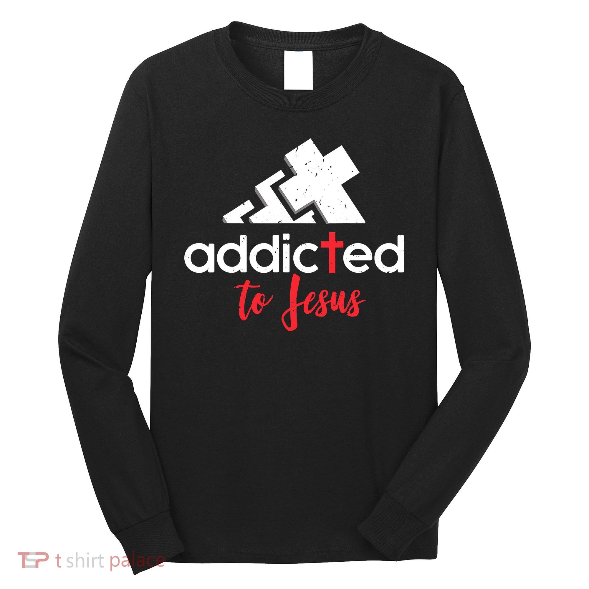 Addicted To Jesus Christian Faith God Long Sleeve Shirt