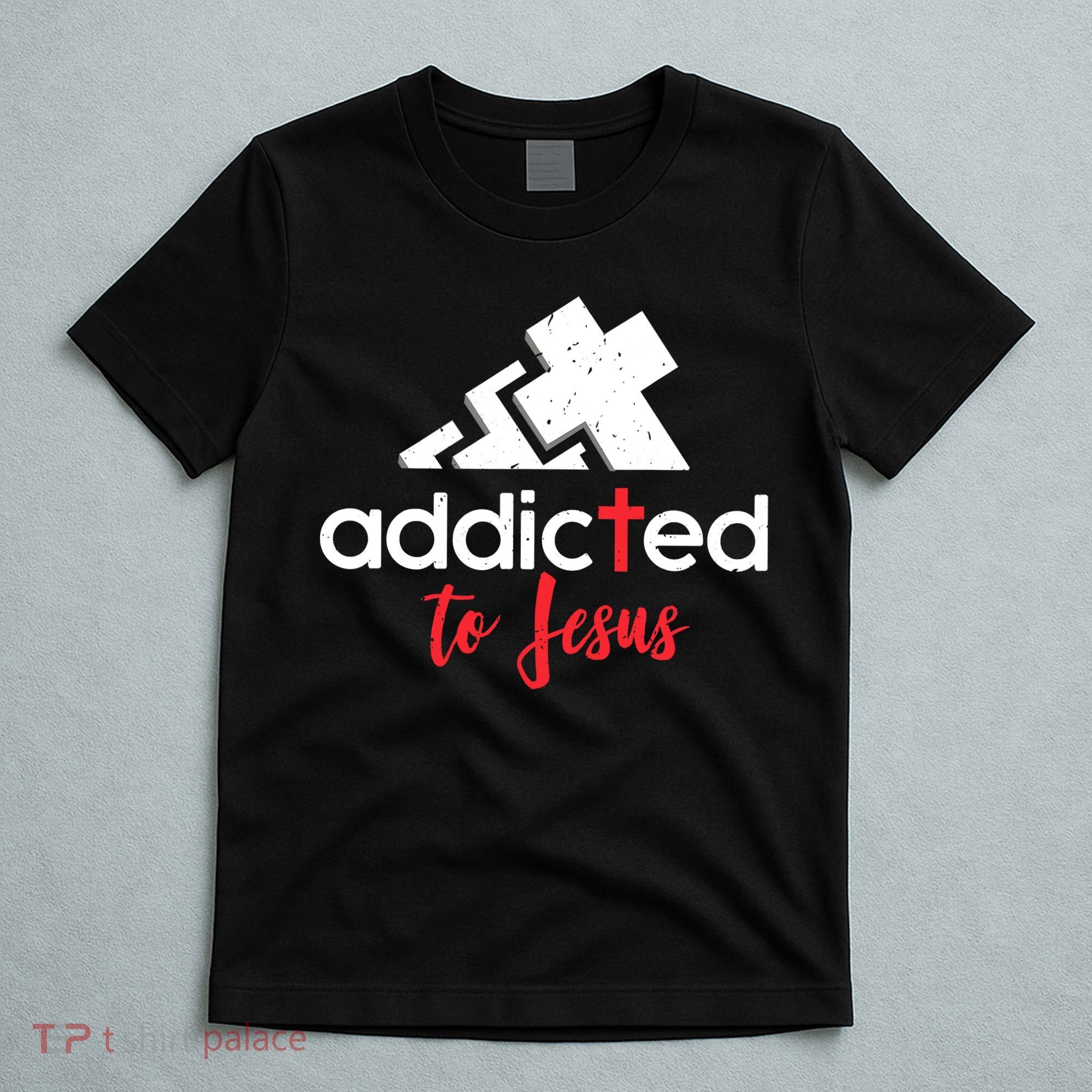 Addicted To Jesus Christian Faith God T-Shirt