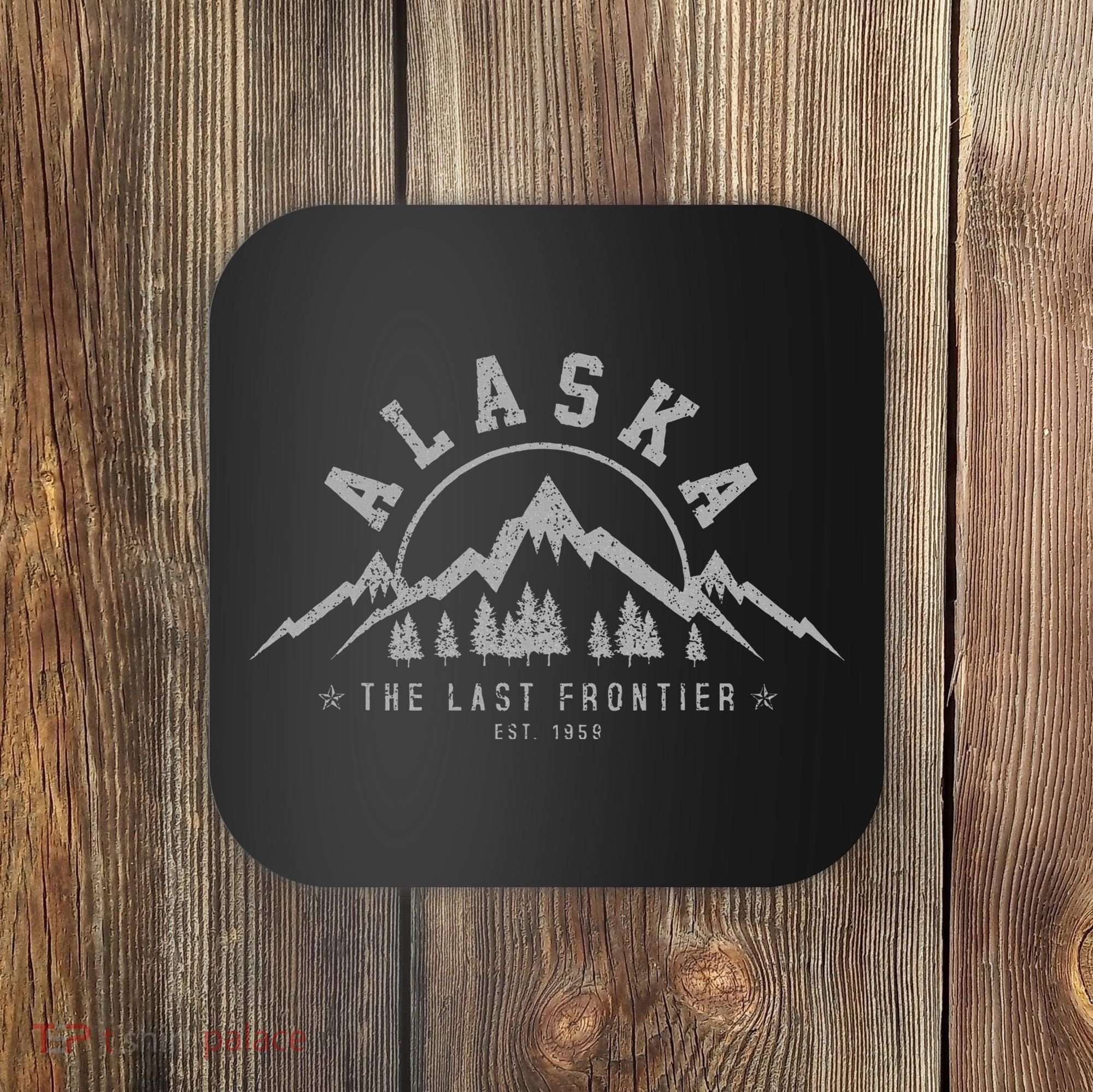 Alaska The Last Frontier Est. 1959 Mountains Nature Coaster