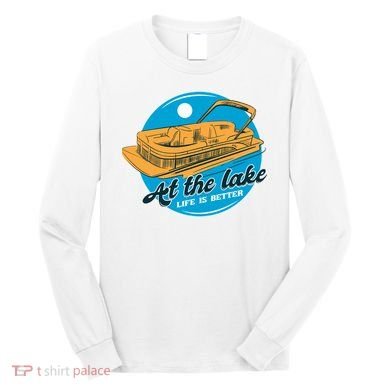At The Lake Life Is Better Pontoon Long Sleeve Shirt