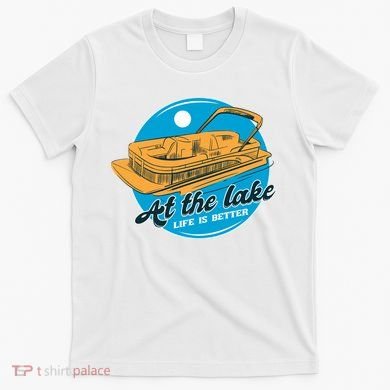 At The Lake Life Is Better Pontoon T-Shirt