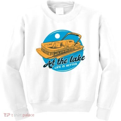 At The Lake Life Is Better Pontoon Kids Sweatshirt