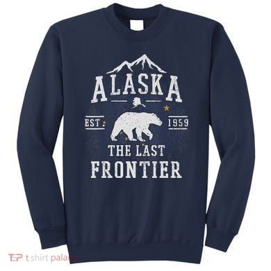 Alaska The Last Frontier Adventure Alaskan Home Gift Sweatshirt