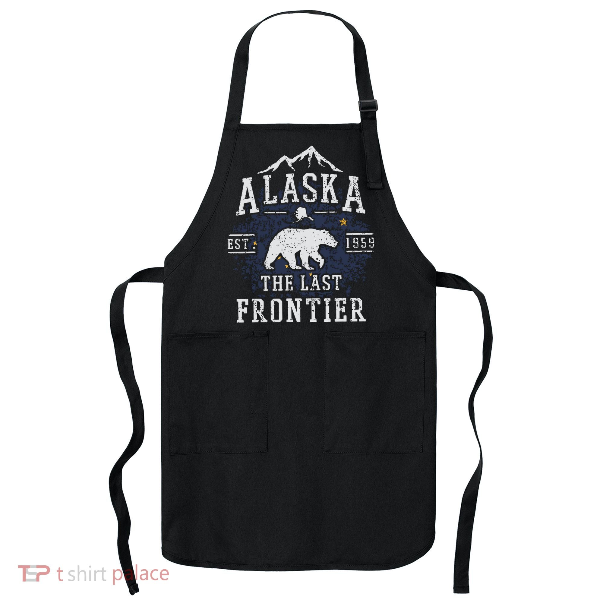 Alaska The Last Frontier Shirts Adventure Alaskan Home Gift Apron