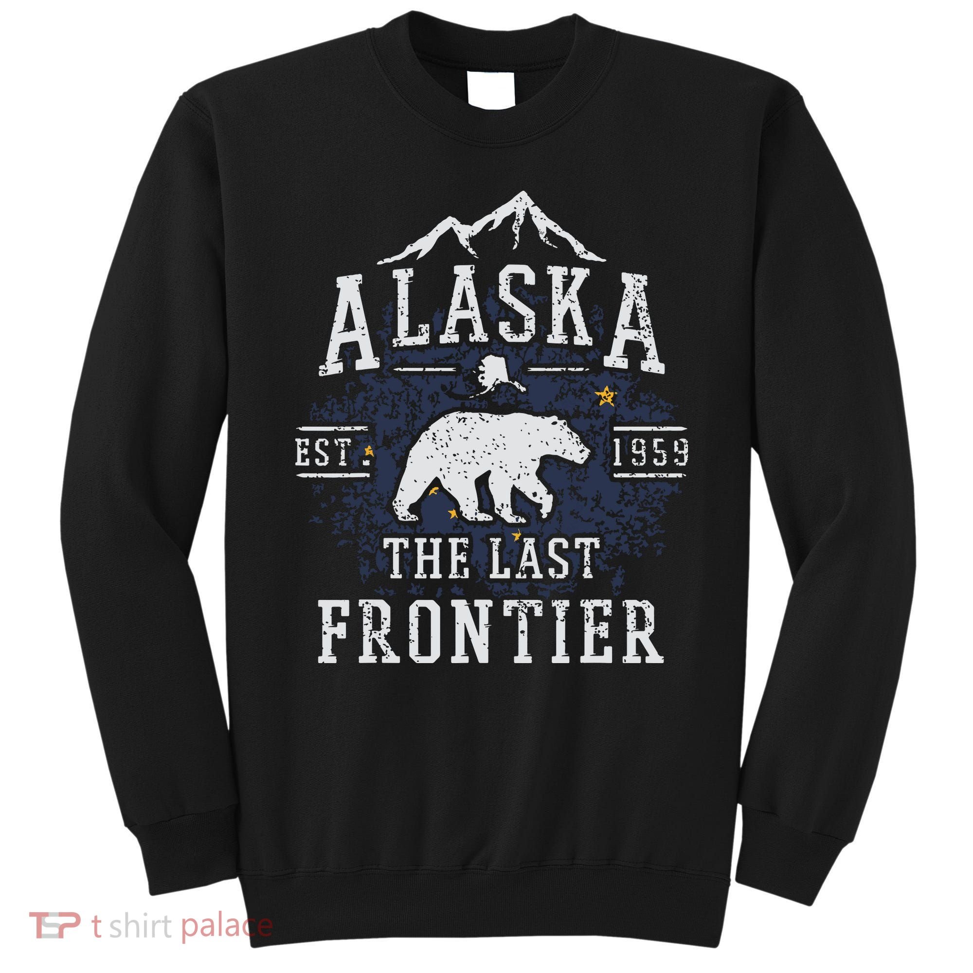 Alaska The Last Frontier Shirts Adventure Alaskan Home Gift Sweatshirt
