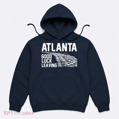 Atlanta Good Luck Leaving Hoodie