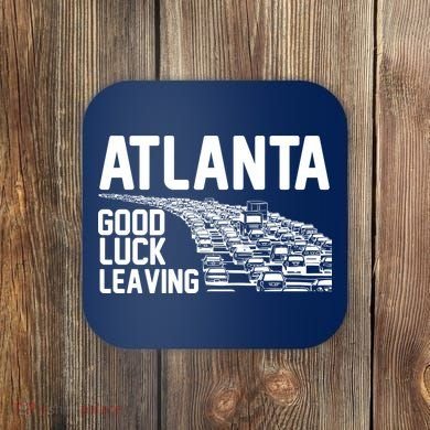Atlanta Good Luck Leaving Coaster