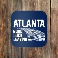 Atlanta Good Luck Leaving Coaster thumb 0