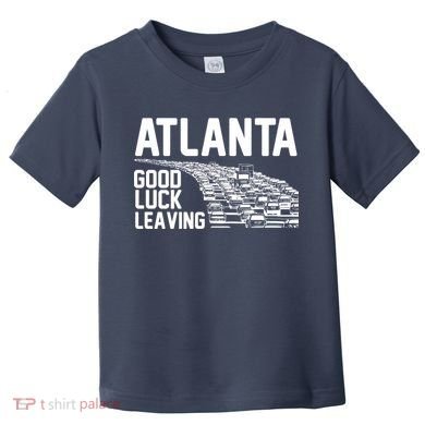 Atlanta Good Luck Leaving Toddler T-Shirt