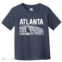 Atlanta Good Luck Leaving Toddler T-Shirt thumb 0
