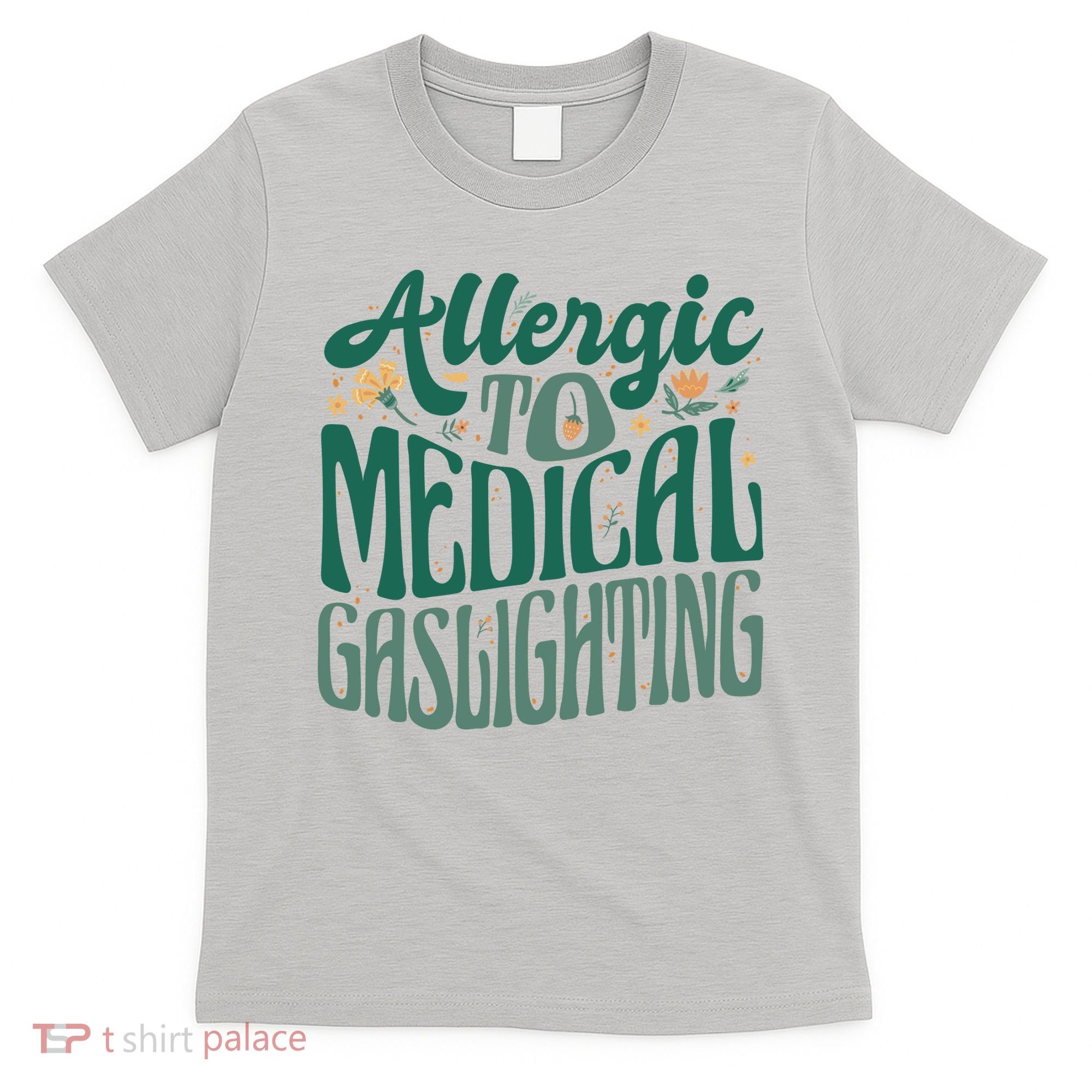 Allergic To Medical Gaslighting Funny T-Shirt