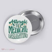 Allergic To Medical Gaslighting Funny Button thumb 0