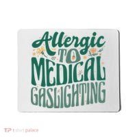 Allergic To Medical Gaslighting Funny Mousepad thumb 0