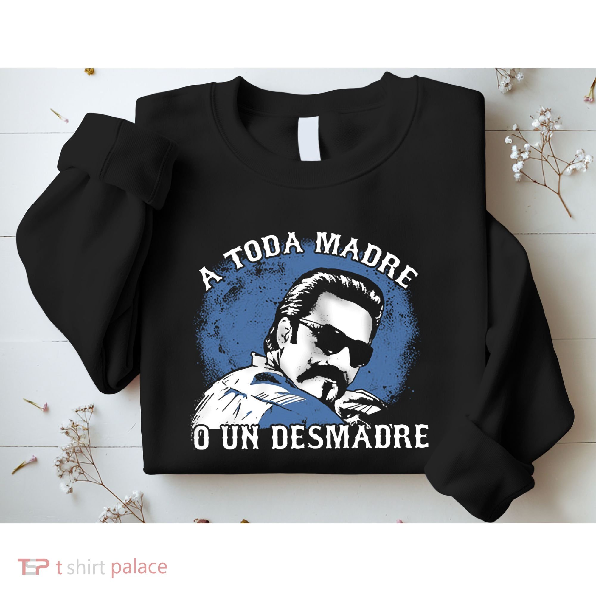 A Toda Madre O Un Desmadre Sweatshirt