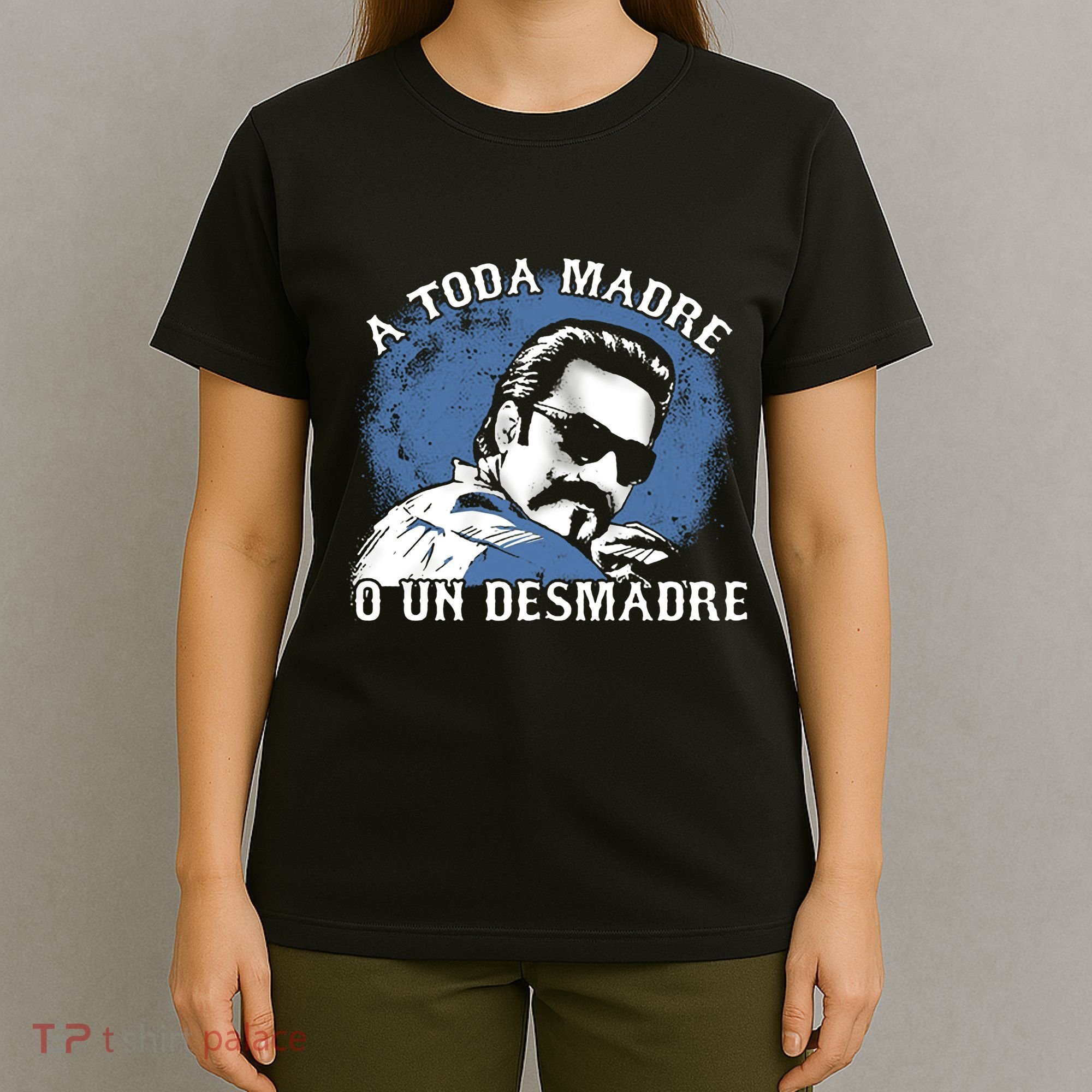 A Toda Madre O Un Desmadre T-Shirt