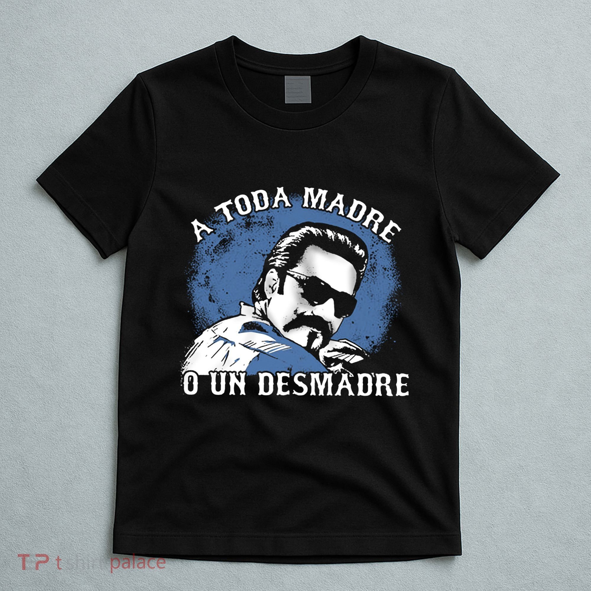 A Toda Madre O Un Desmadre T-Shirt