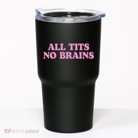 All Tits No Brains Funny Sarcastic Saying Tumbler thumb 0