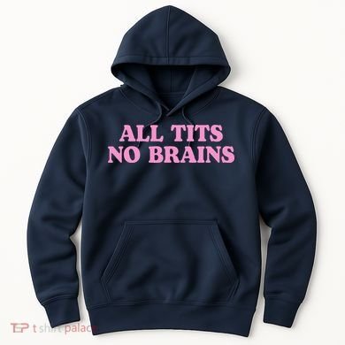 All Tits No Brains Funny Sarcastic Saying Hoodie