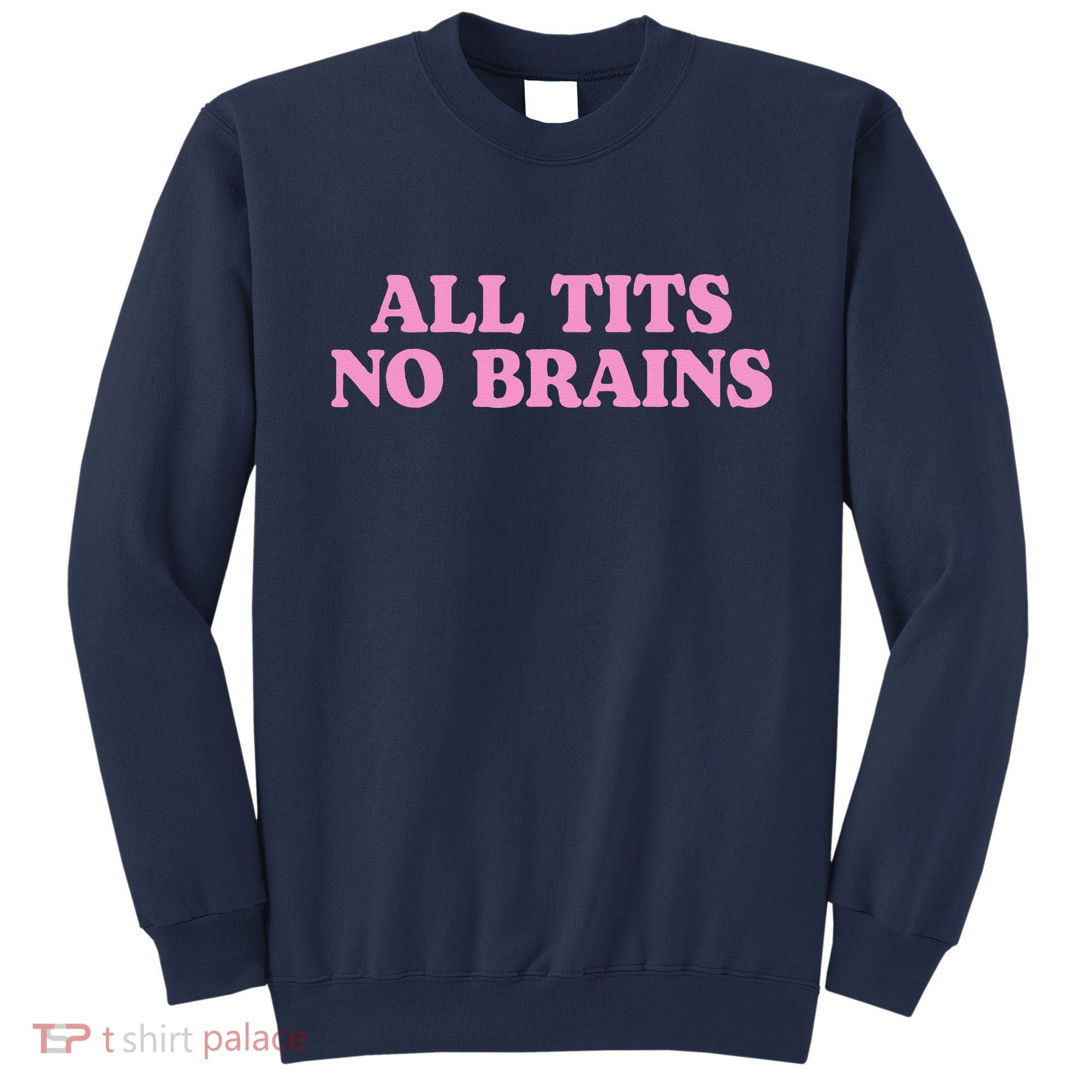 All Tits No Brains Funny Sarcastic Saying Sweatshirt