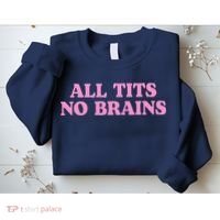 All Tits No Brains Funny Sarcastic Saying Sweatshirt thumb 2