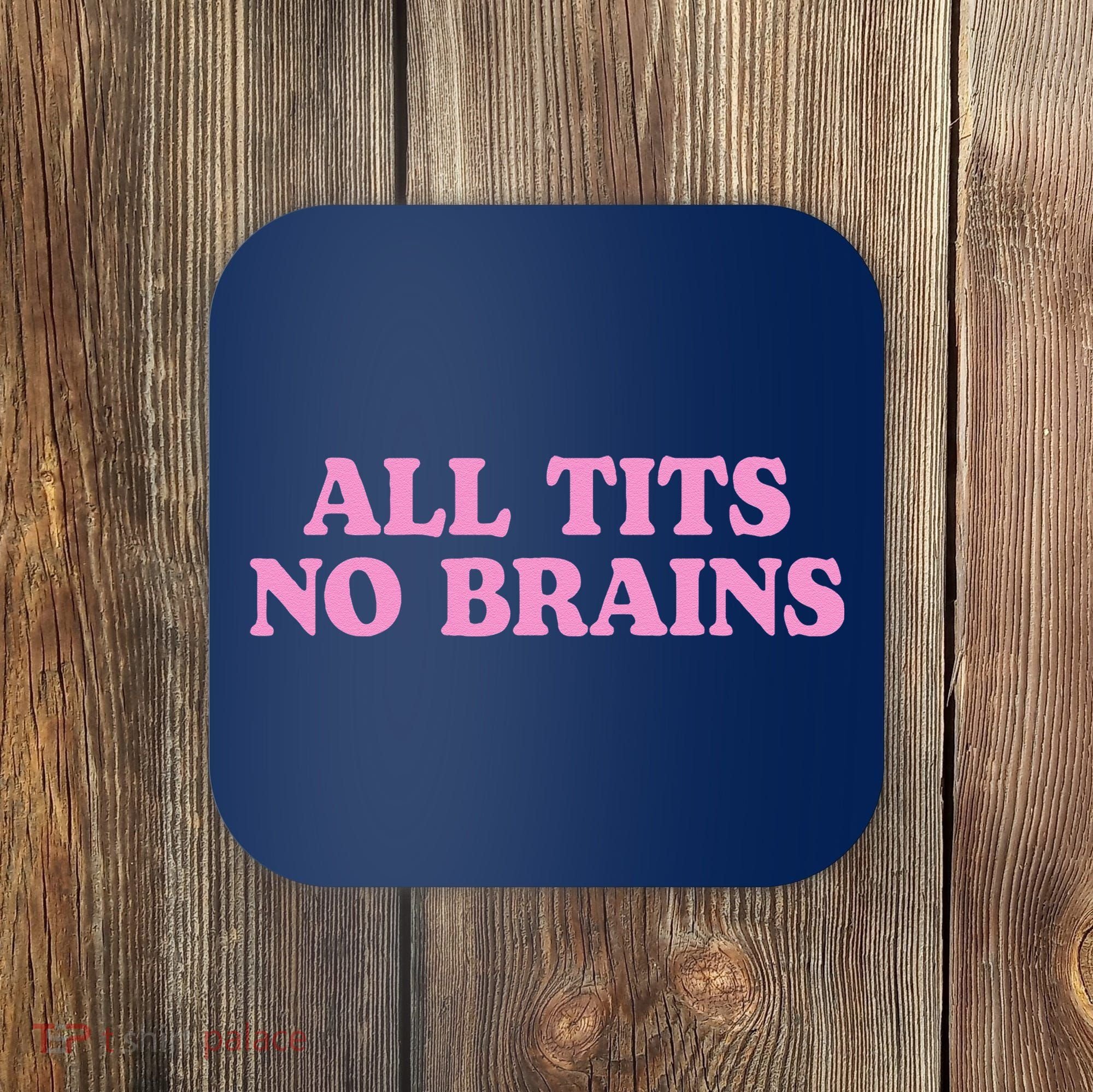 All Tits No Brains Funny Sarcastic Saying Coaster