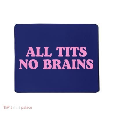 All Tits No Brains Funny Sarcastic Saying Mousepad