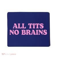 All Tits No Brains Funny Sarcastic Saying Mousepad thumb 0
