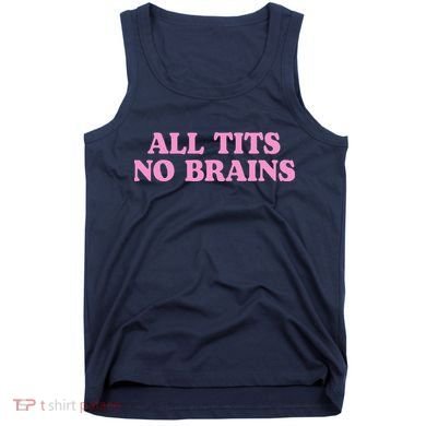 All Tits No Brains Funny Sarcastic Saying Tank Top